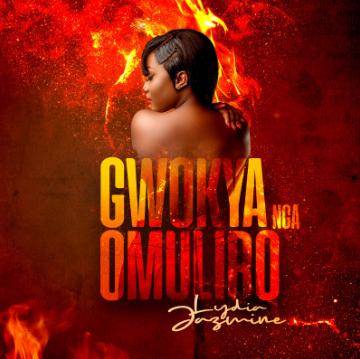 Gwokya Nga Muliro By Lydia Jazmine