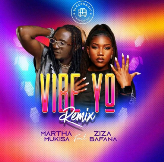 Vibe Yo Remix By Martha Mukisa Ft Ziza Bafana