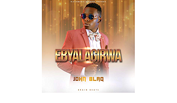 Ebyalagirwa By John Blaq