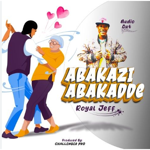 Abakazi Abakadde By Royal Jeff