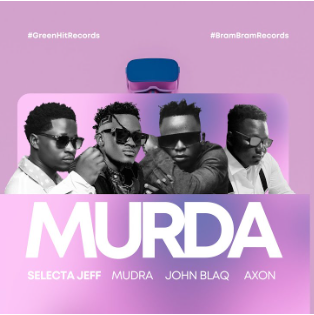Murda By Mudra D`Viral Ft John Blaq And Selecta Jeff