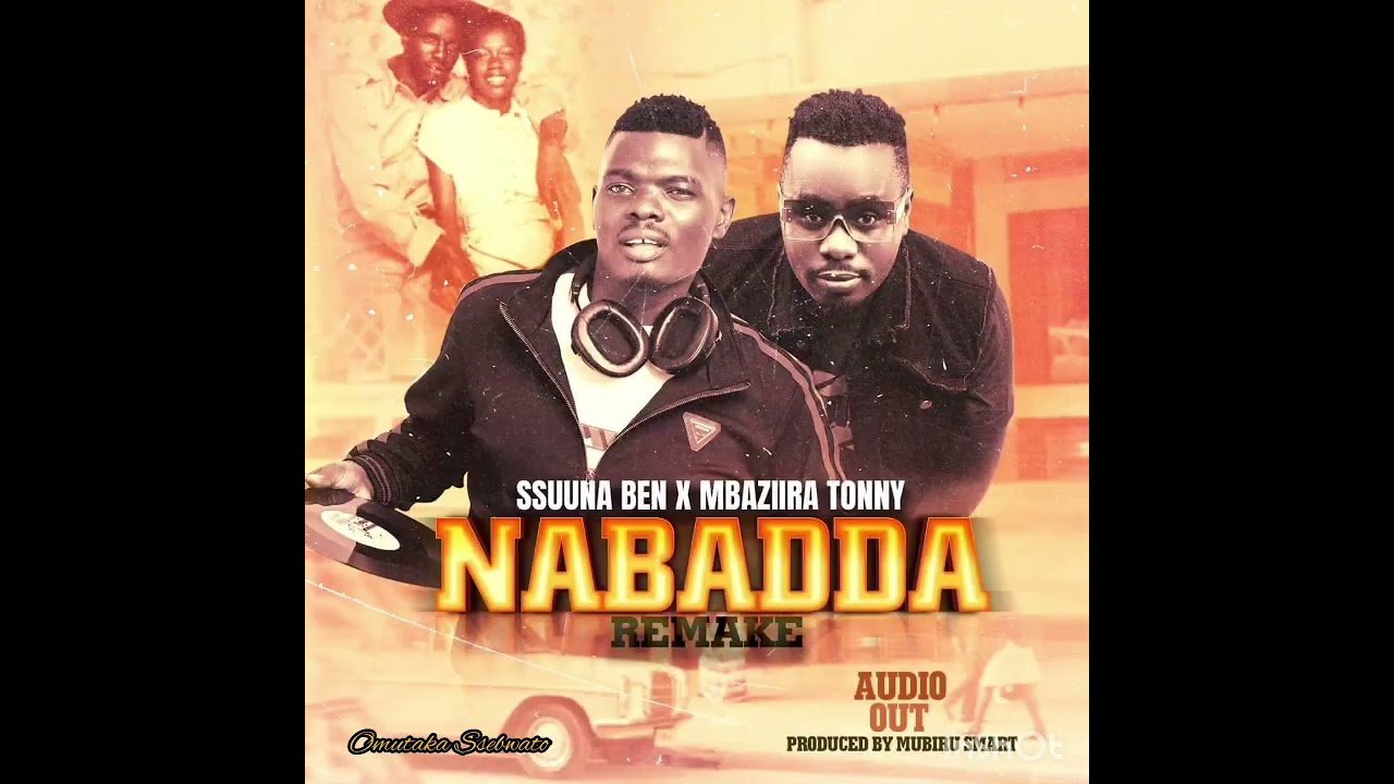 Nabadda Remake  By Ssuuna Ben Ft Mbaziira Tonny