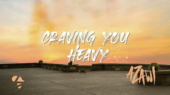 Craving You Heavy By Azawi
