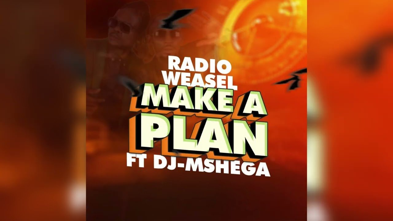 Make A Plan By  Radio  Weasel goodlyfe ft Dj Mshega
