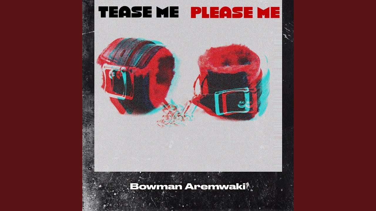 Tease Me Please Me By Bowman Aremwaki