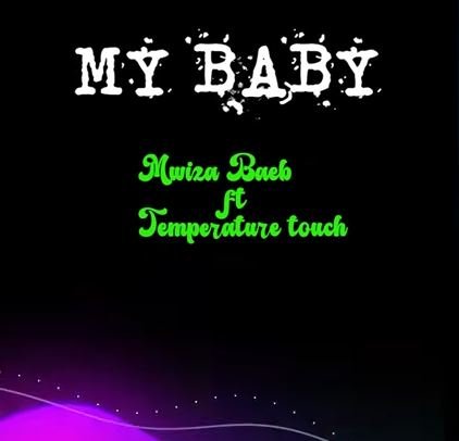 My Baby By Prince Omar  ft Temperature Touch And  Mwiza Beibe