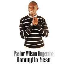Bamuyita Yesu By Pr Wilson Bugembe