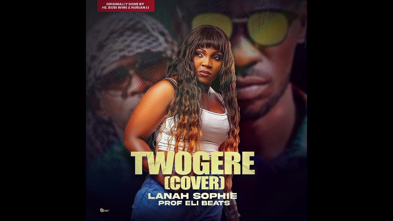 Twogere Cover By  Lanah Sophie ll HE Bobi WineFt Nubian Li