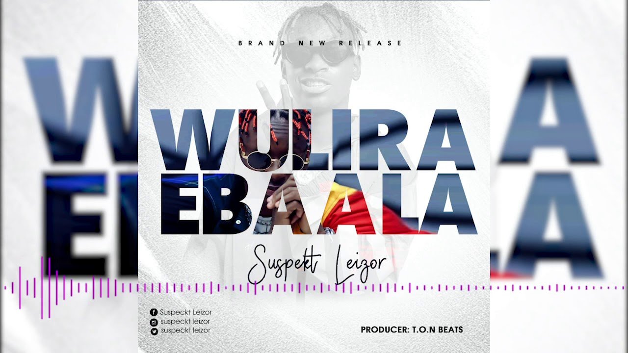 Wulira Ebala By Suspect Laizor