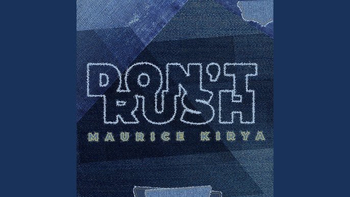 Dont Rush By Maurice Kirya - Free Mp3 download, Ugandan Music