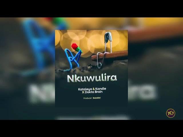 Nkuwulira By Dokta Brain Ft Kataleya and Kandle - Free Mp3 Audio Download