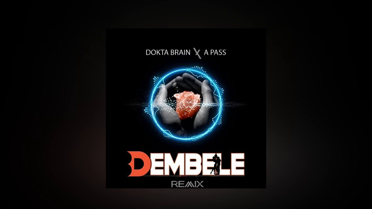 Dembele Remix By  Dokta Brain ft A Pass - Free Mp3 Audio Download