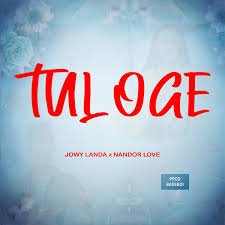 Tuloge By Jowy Landa ft Nandor Love - Free Mp3 Audio Download