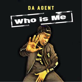 Who Is Me By Da Agent
