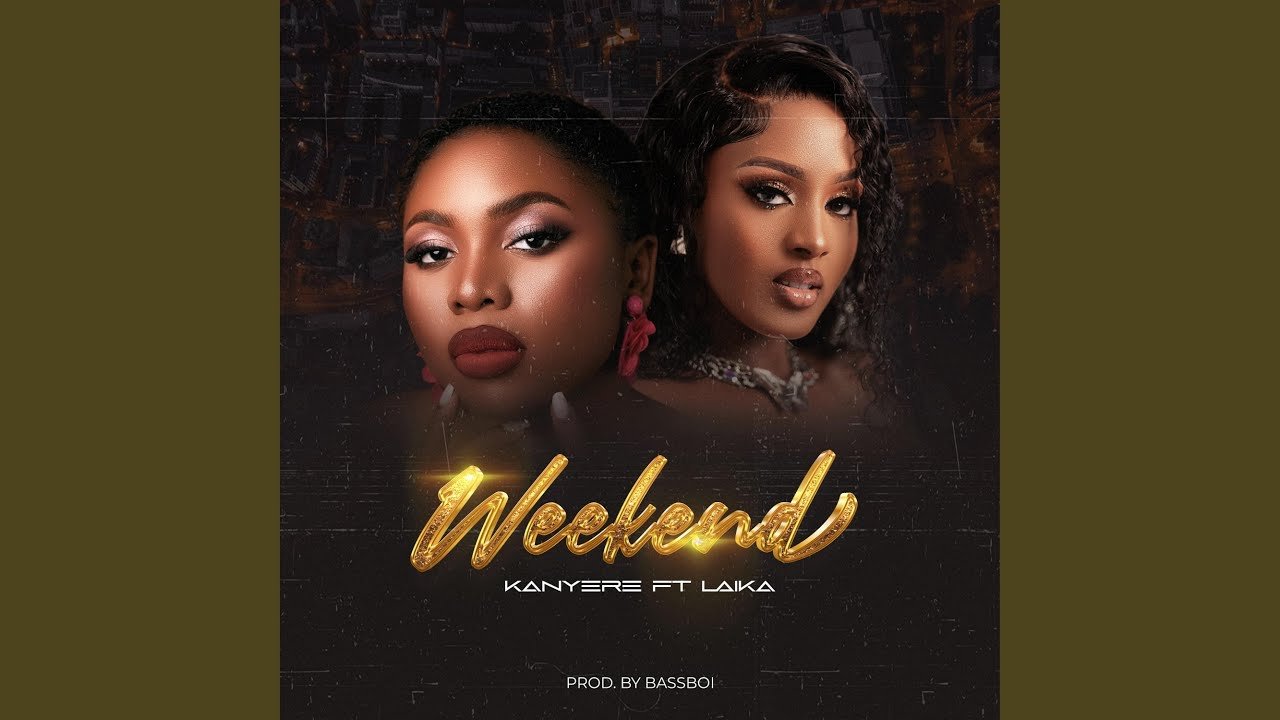Weekend By Kanyere ft Laika - Free Mp3 Audio Download