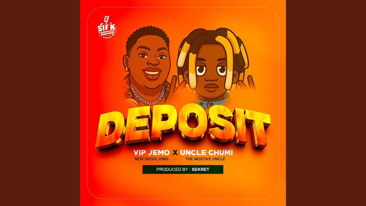 Deposit  By Uncle Chumi ft Vip Jemo - Free Mp3 Audio Download