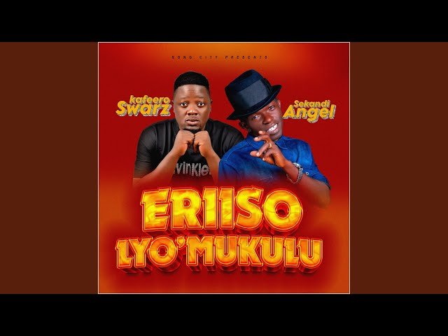 Eriiso Lyo’mukulu By Angel Sekandi and Kafeero Swarz - Free Mp3 Audio Download